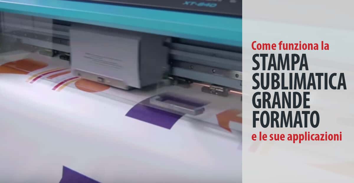 Come funziona la stampa sublimatica grande formato e le sue applicazioni -  Consulenza Plotter